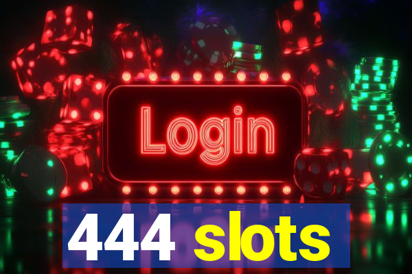 444 slots